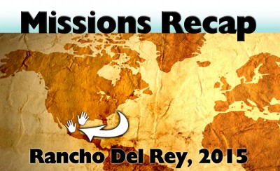 Missions Recap – Rancho Del Rey 2015