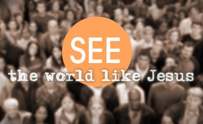 SEE The World Like Jesus