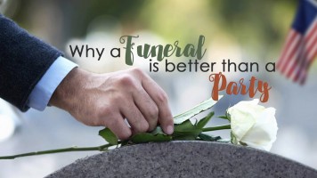 Why A Funeral Is Better Than A Party